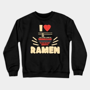 I love Ramen Crewneck Sweatshirt